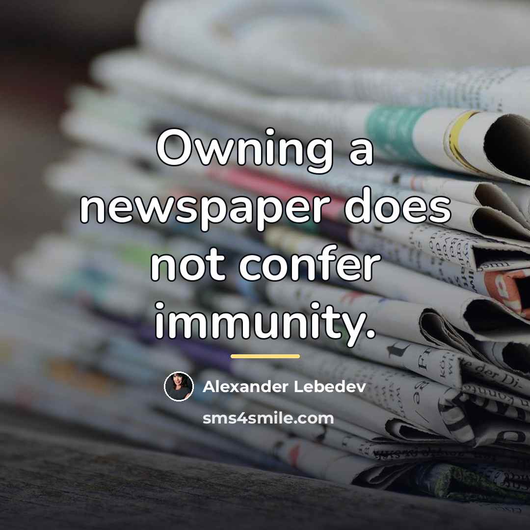 “Owning a newspaper does not confer immunity.…” quote by Alexander Lebedev