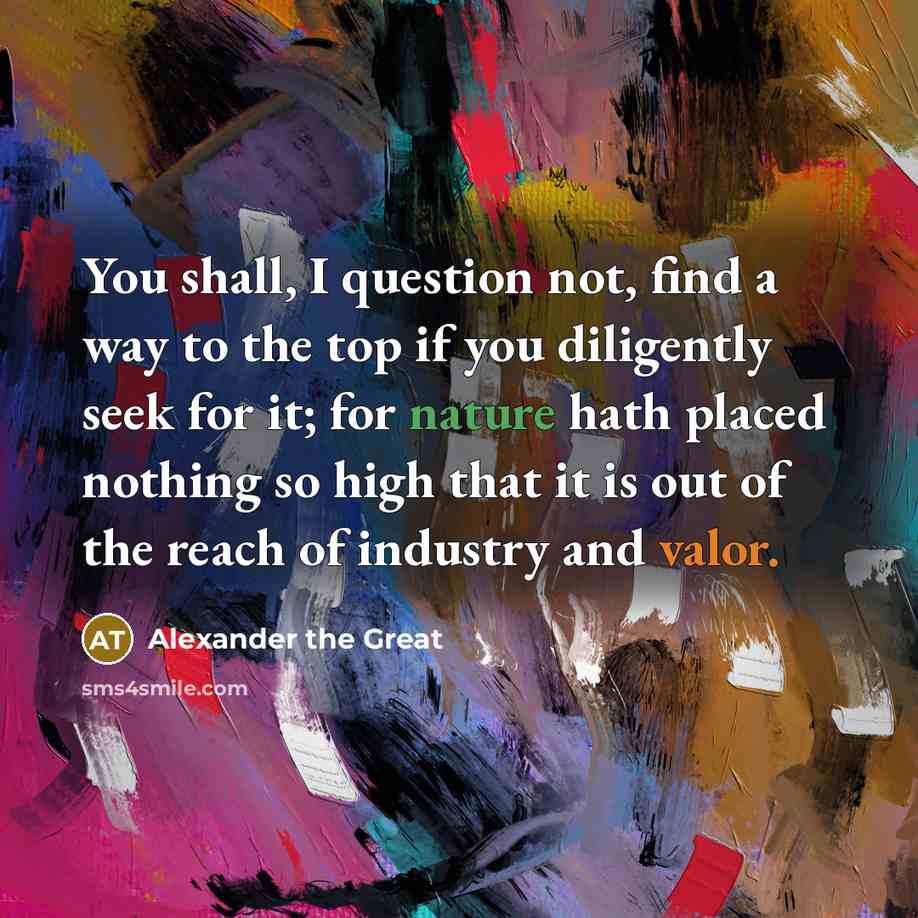 “You shall, I question not, find a way to the…” quote by Alexander the Great