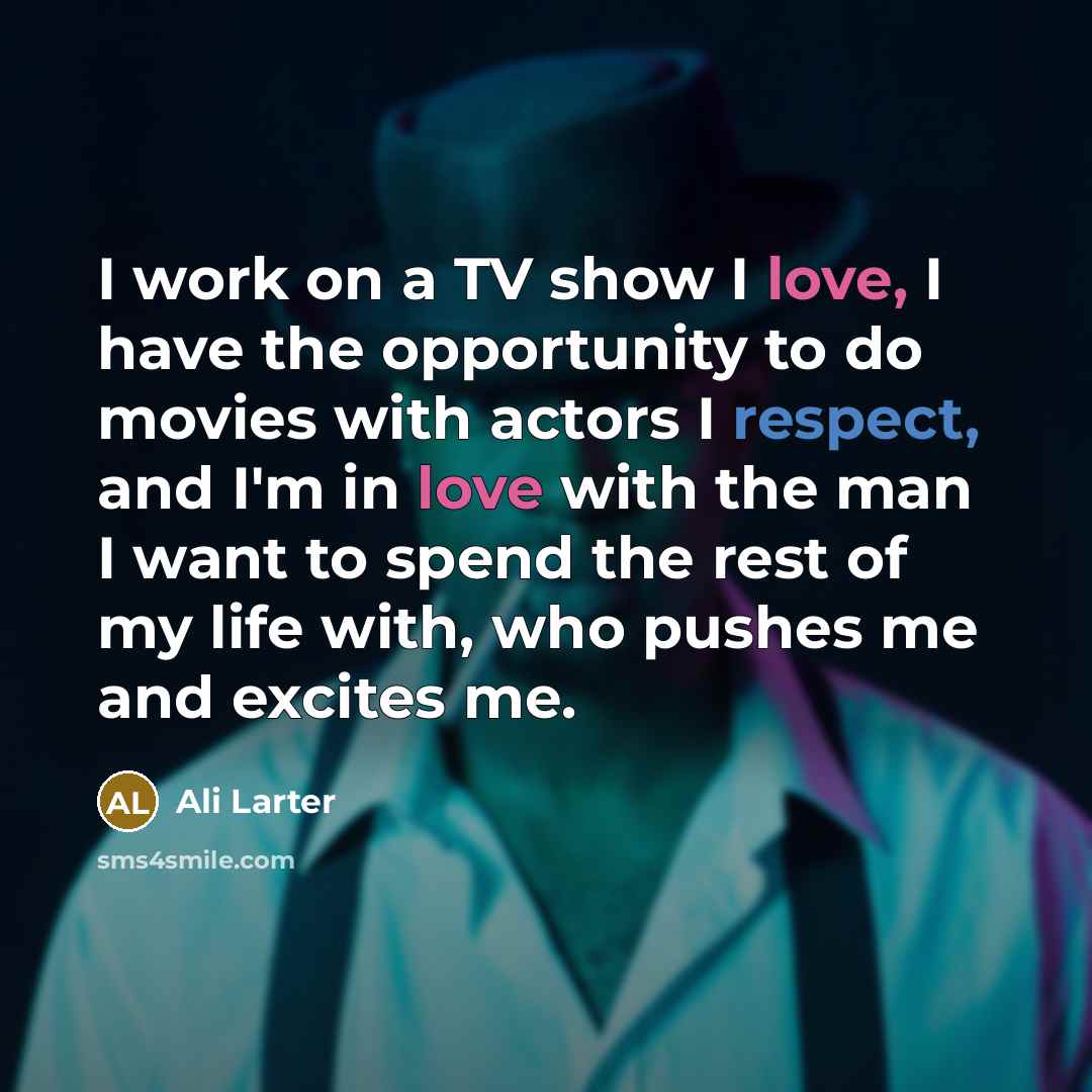 “I work on a TV show I love, I have…” quote by Ali Larter