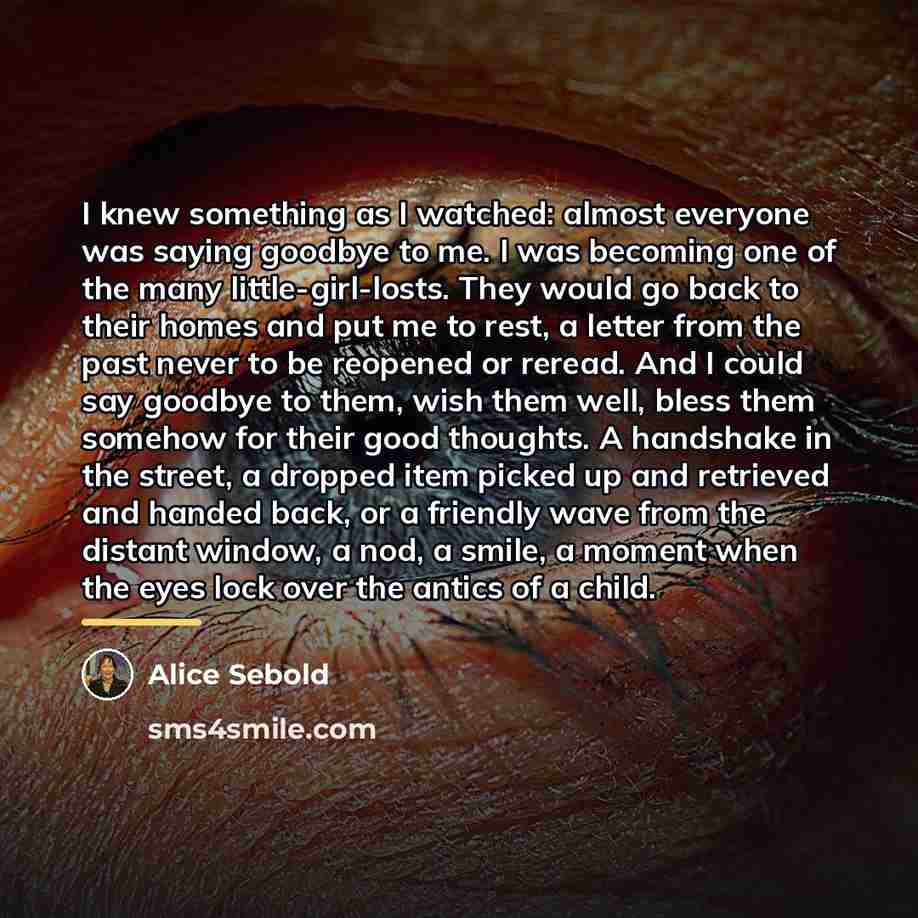 “I knew something as I watched: almost everyone was saying…” quote by Alice Sebold