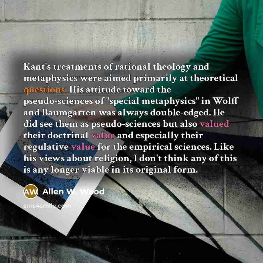 “Kant's treatments of rational theology and metaphysics were aimed primarily…” quote by Allen W. Wood