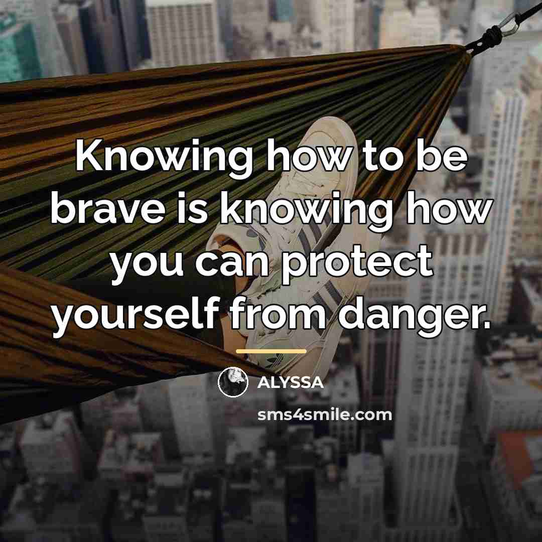“Knowing how to be brave is knowing how you can…” quote by ALYSSA