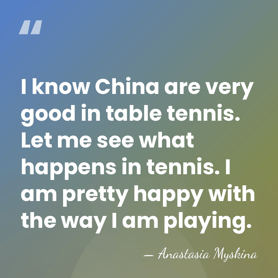 I know China are very good in table tennis. Let me see&hellip; - Anastasia Myskina
