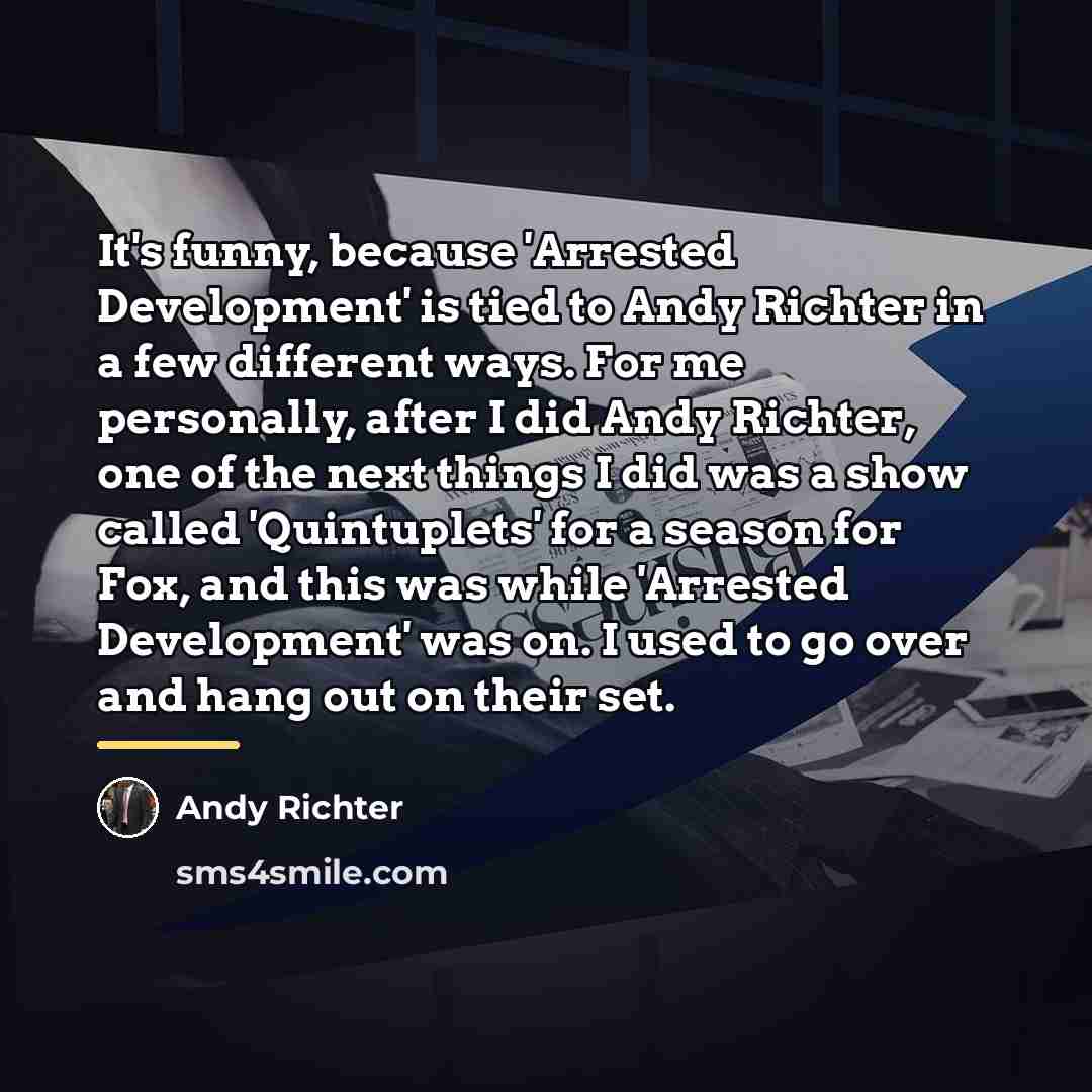 “It's funny, because 'Arrested Development' is tied to Andy Richter…” quote by Andy Richter