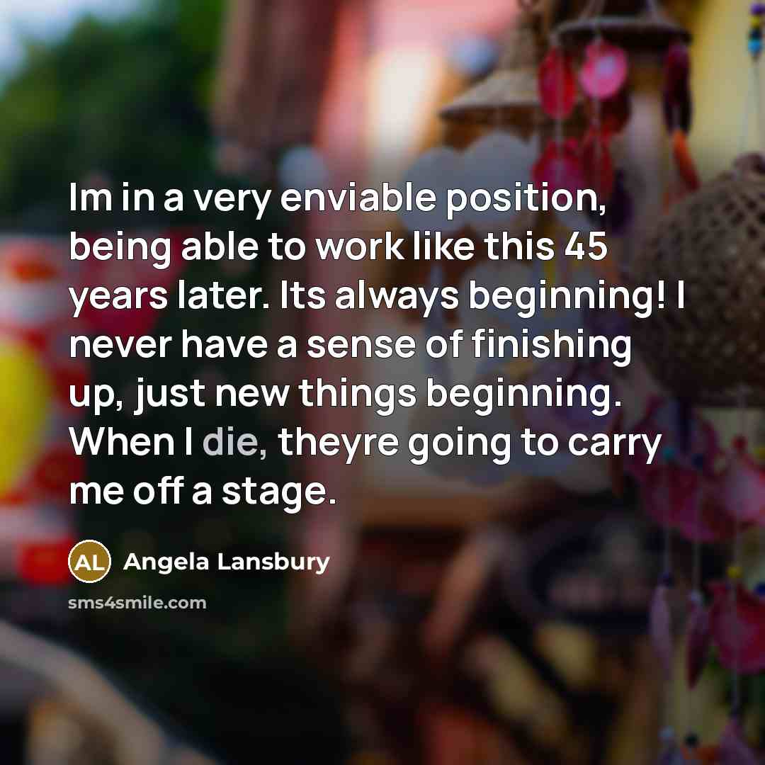 “Im in a very enviable position, being able to work…” quote by Angela Lansbury
