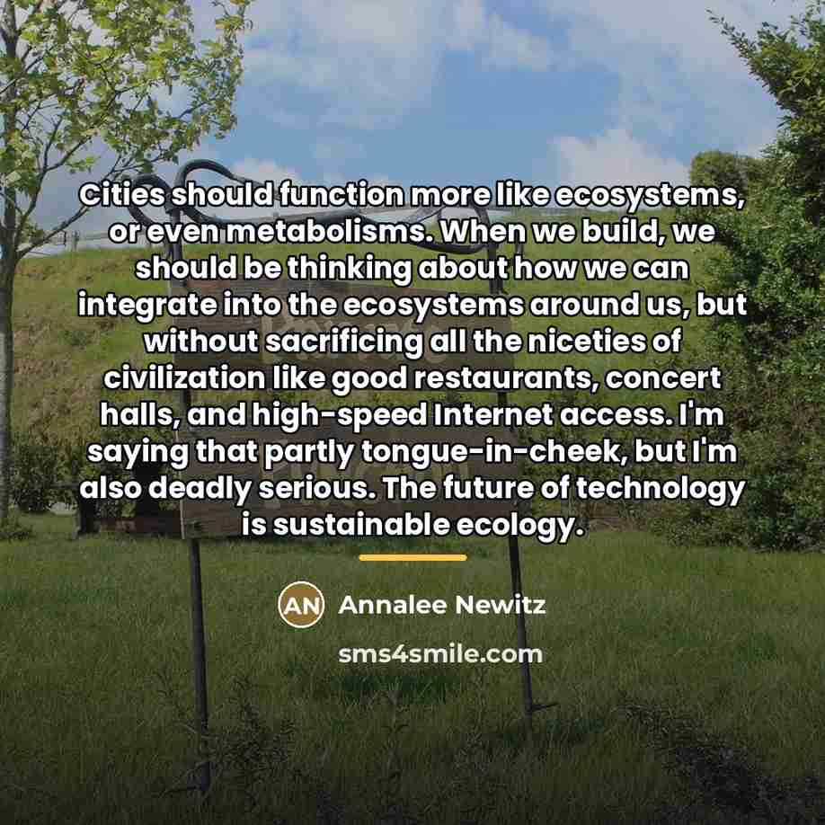“Cities should function more like ecosystems, or even metabolisms. When…” quote by Annalee Newitz