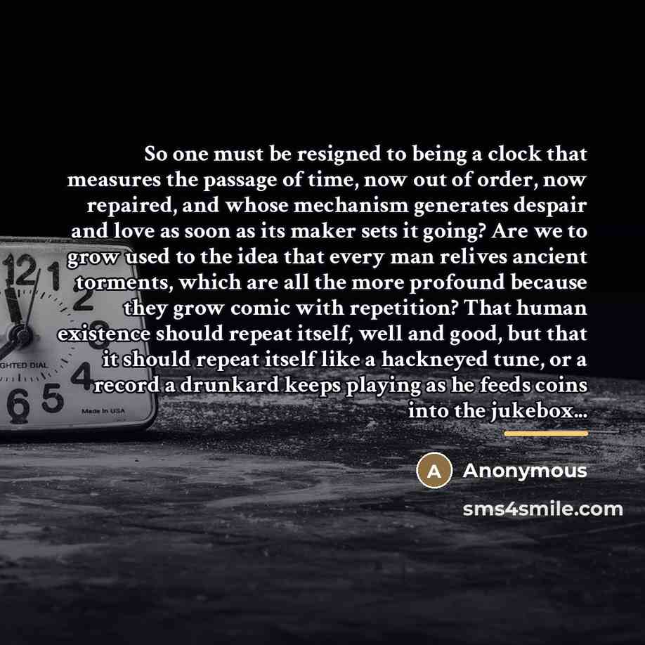 “So one must be resigned to being a clock that…” quote by Anonymous