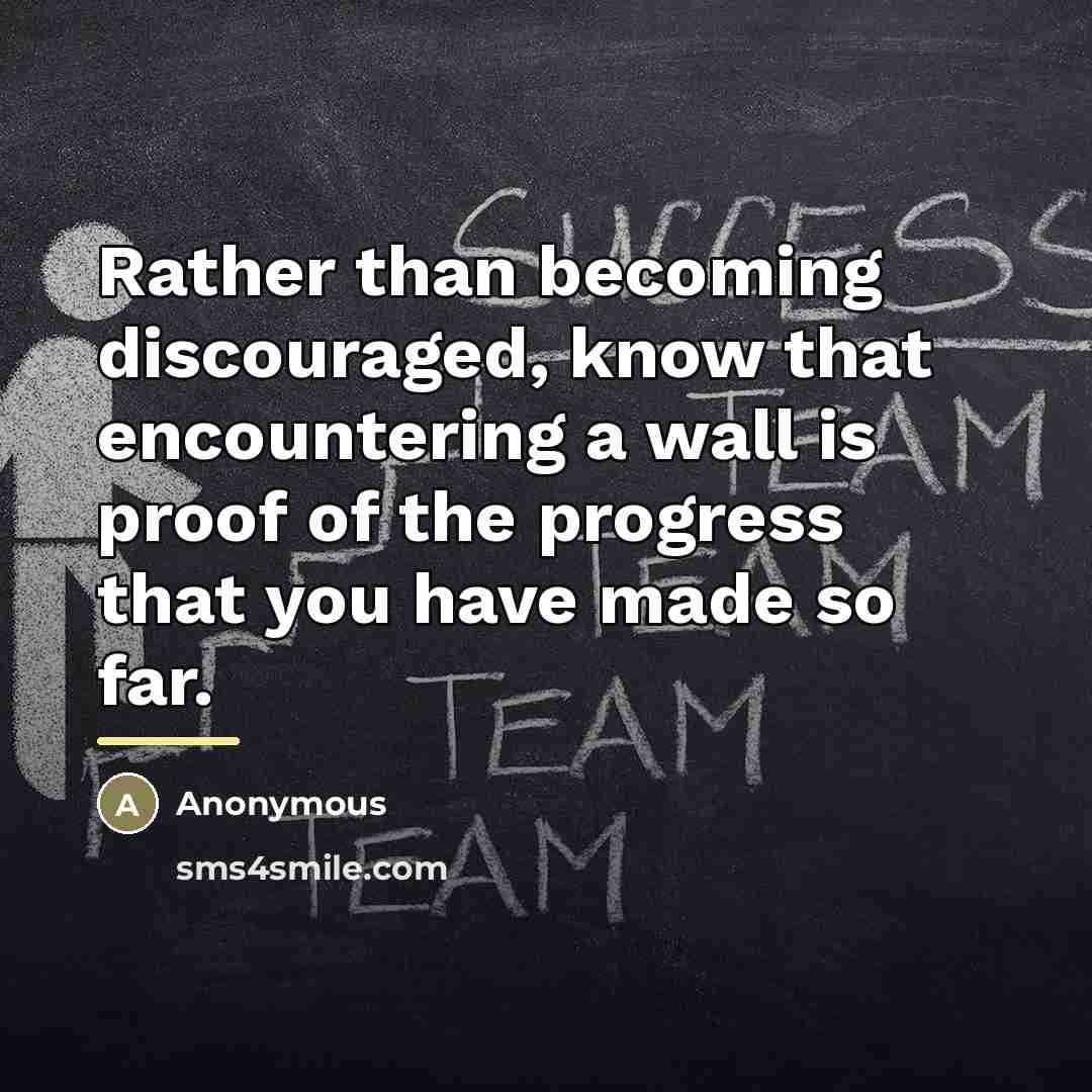 “Rather than becoming discouraged, know that encountering a wall is…” quote by Anonymous