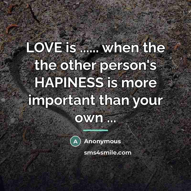 “LOVE is ...... when the the other person's HAPINESS is…” quote by Anonymous