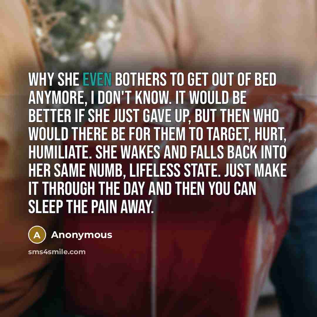 “Why she even bothers to get out of bed anymore,…” quote by Anonymous