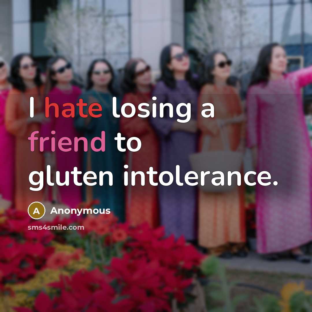 “I hate losing a friend to gluten intolerance.…” quote by Anonymous