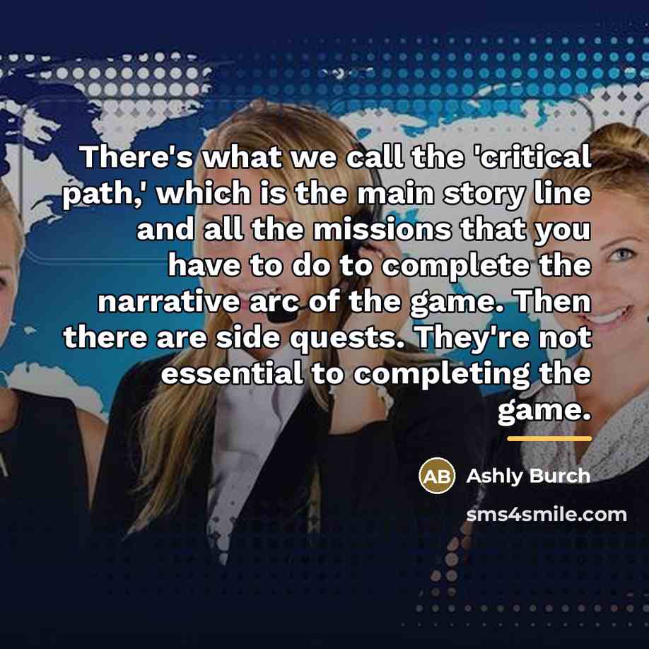 “There's what we call the 'critical path,' which is the…” quote by Ashly Burch