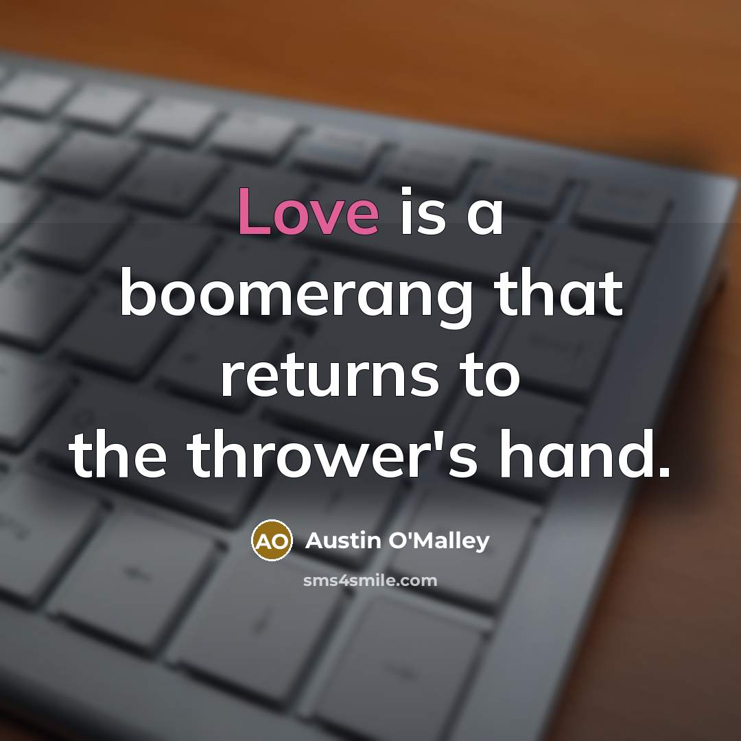 “Love is a boomerang that returns to the thrower's hand.…” quote by Austin O'Malley