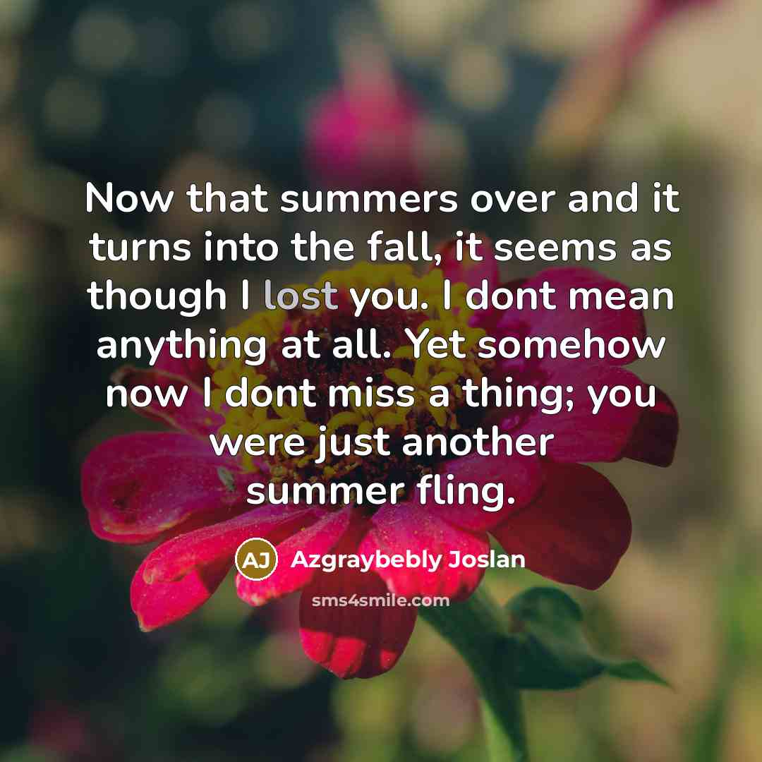 “Now that summers over and it turns into the fall,…” quote by Azgraybebly Joslan