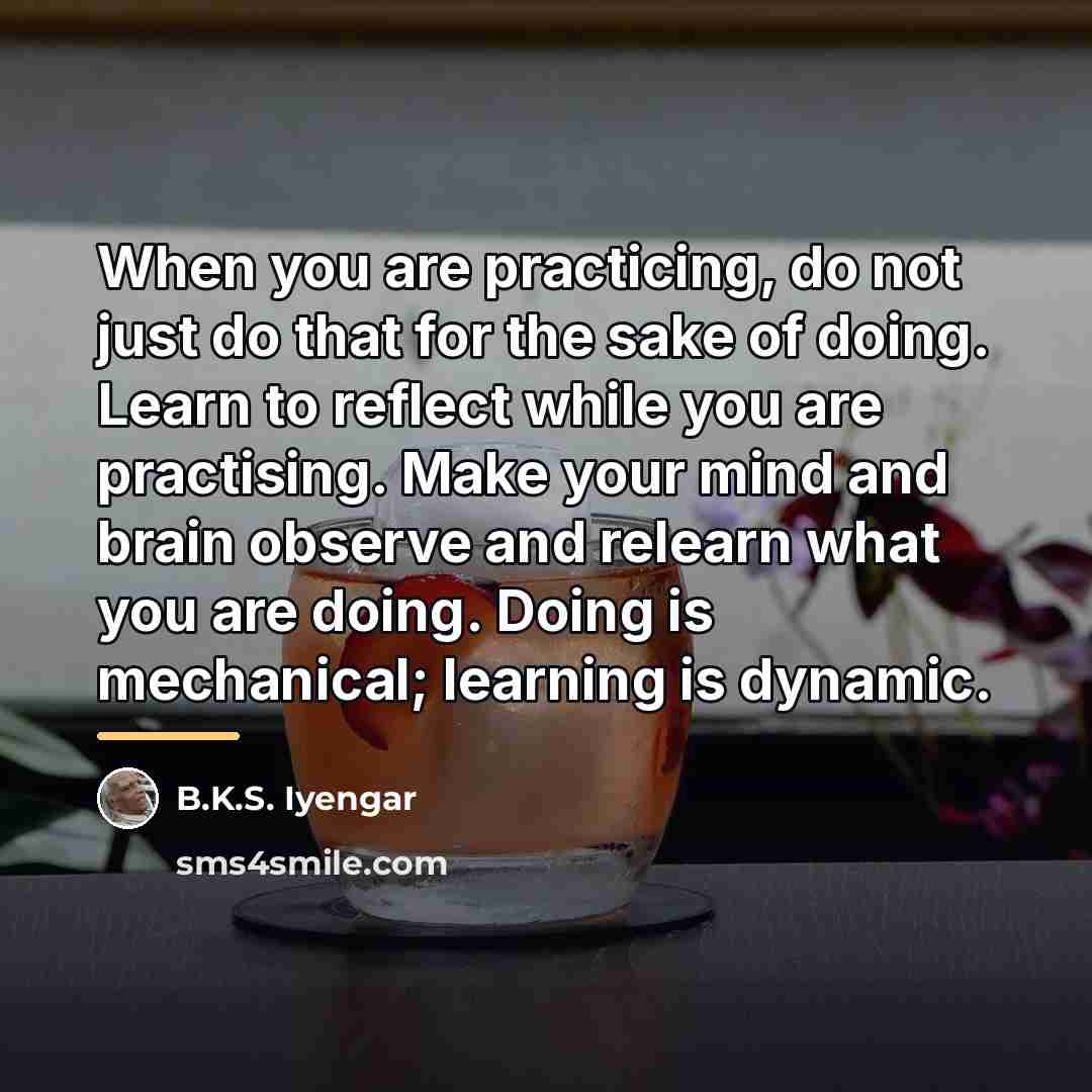 “When you are practicing, do not just do that for…” quote by B.K.S. Iyengar
