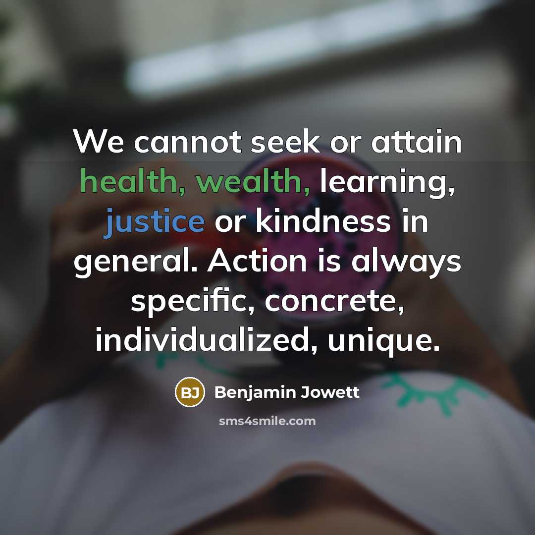 “We cannot seek or attain health, wealth, learning, justice or…” quote by Benjamin Jowett
