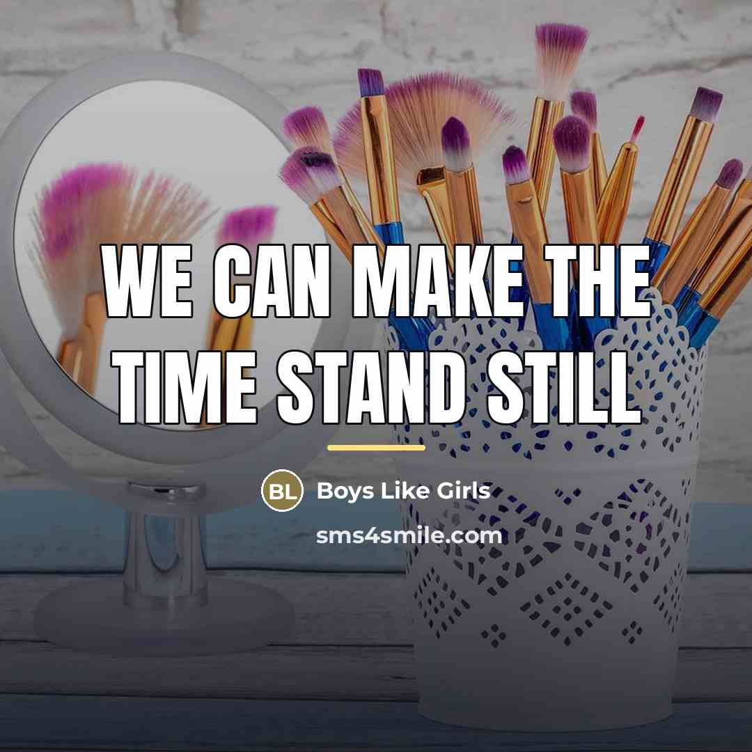 “We can make the time stand still…” quote by Boys Like Girls