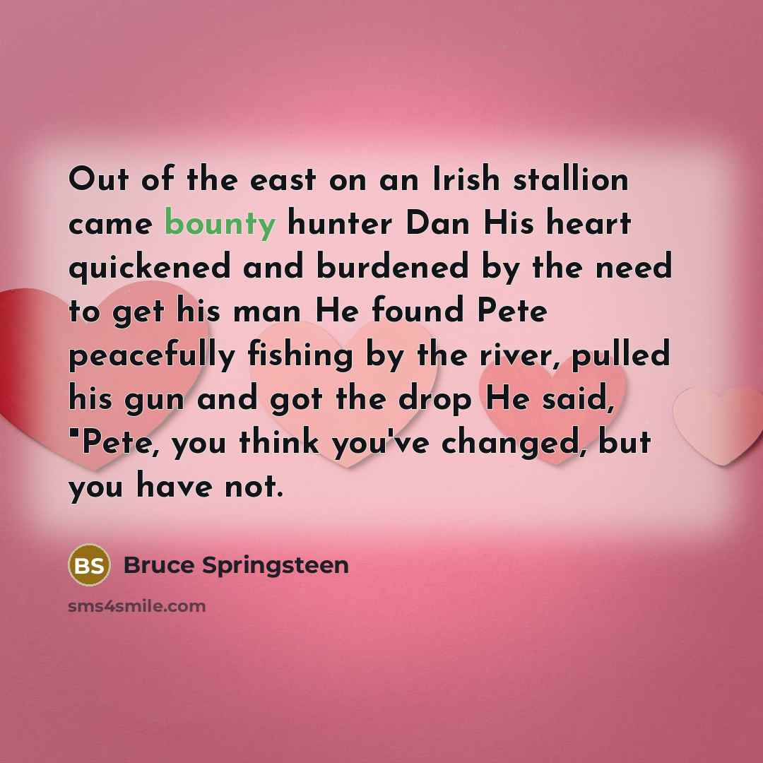 “Out of the east on an Irish stallion came bounty…” quote by Bruce Springsteen