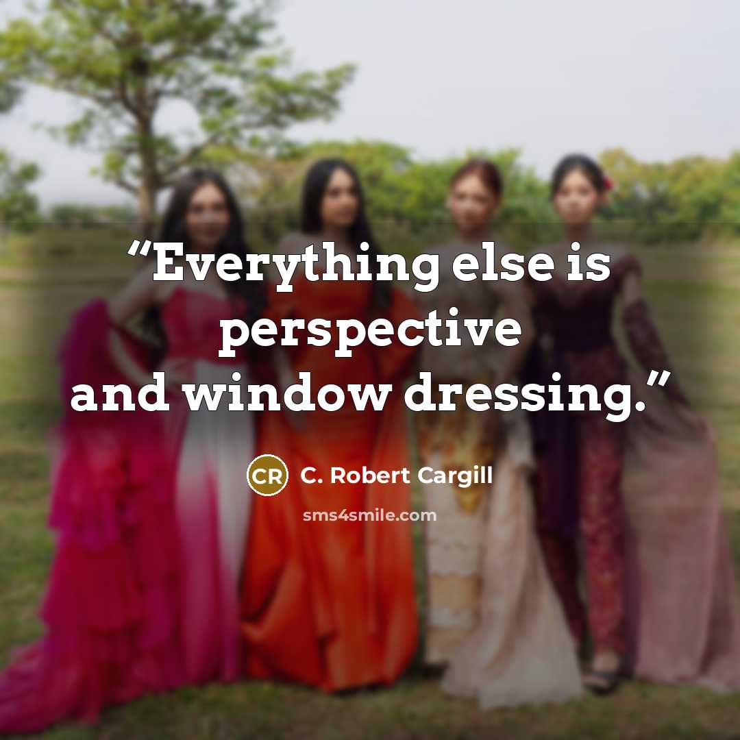 “Everything else is perspective and window dressing.” quote by C. Robert Cargill