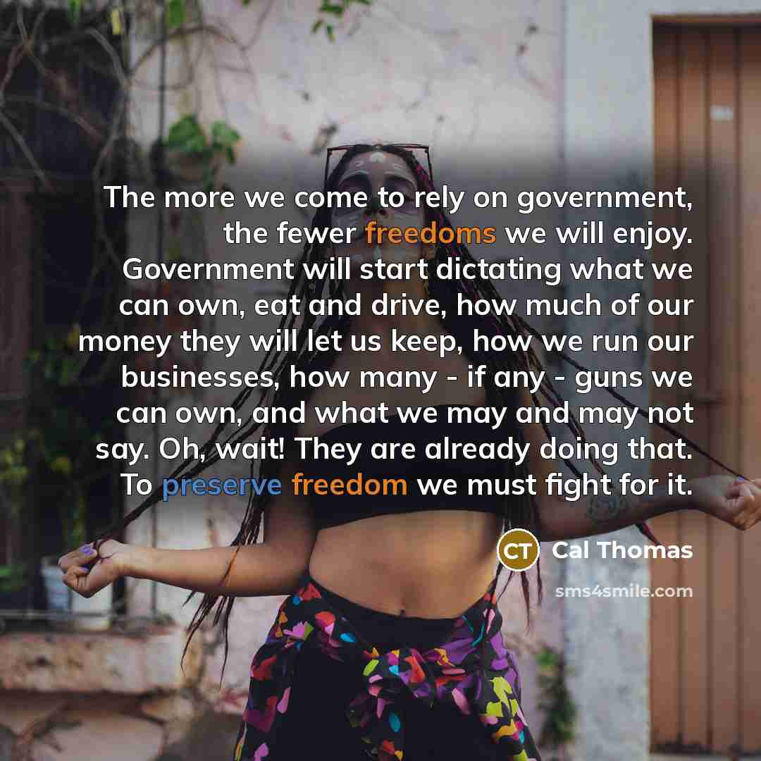 “The more we come to rely on government, the fewer…” quote by Cal Thomas