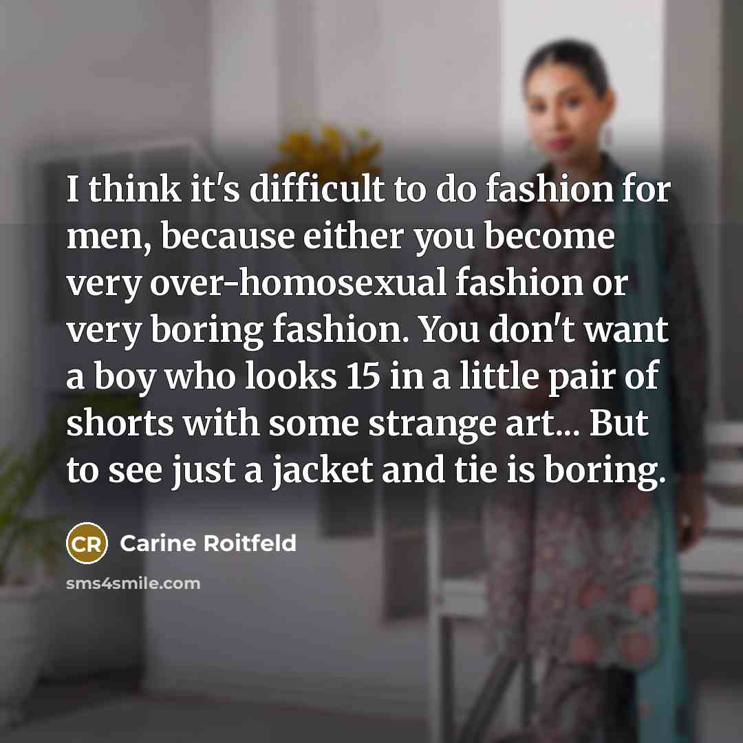 “I think it's difficult to do fashion for men, because…” quote by Carine Roitfeld