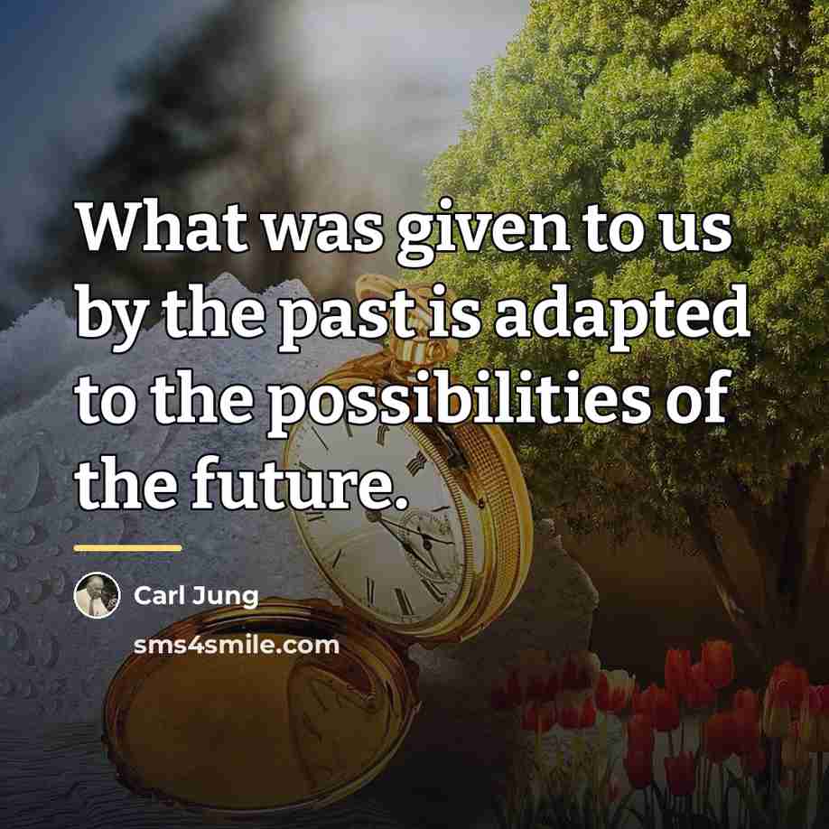 “What was given to us by the past is adapted…” quote by Carl Jung