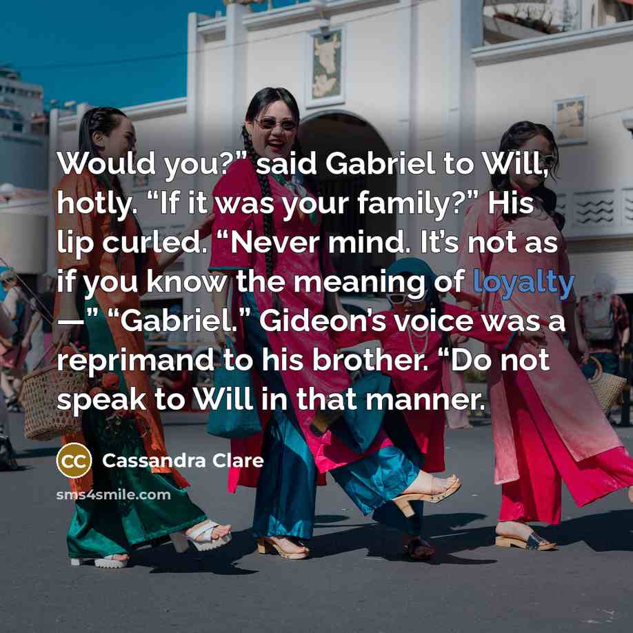 “Would you?” said Gabriel to Will, hotly. “If it was…” quote by Cassandra Clare