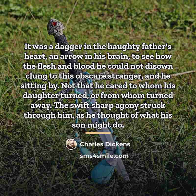 “It was a dagger in the haughty father's heart, an…” quote by Charles Dickens