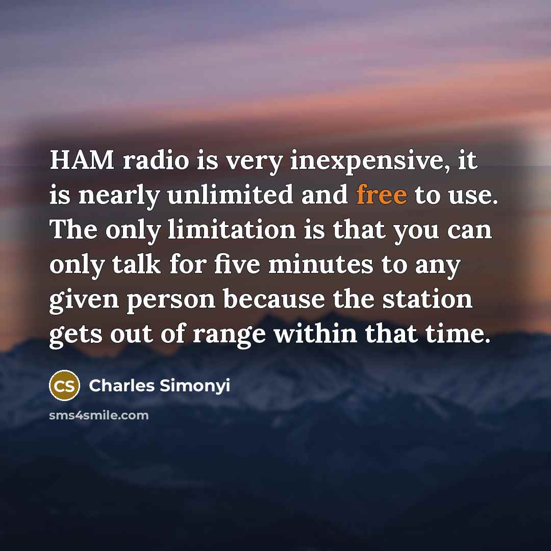 “HAM radio is very inexpensive, it is nearly unlimited and…” quote by Charles Simonyi