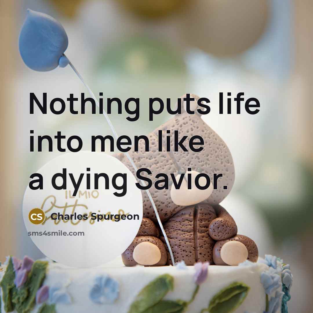 “Nothing puts life into men like a dying Savior.…” quote by Charles Spurgeon