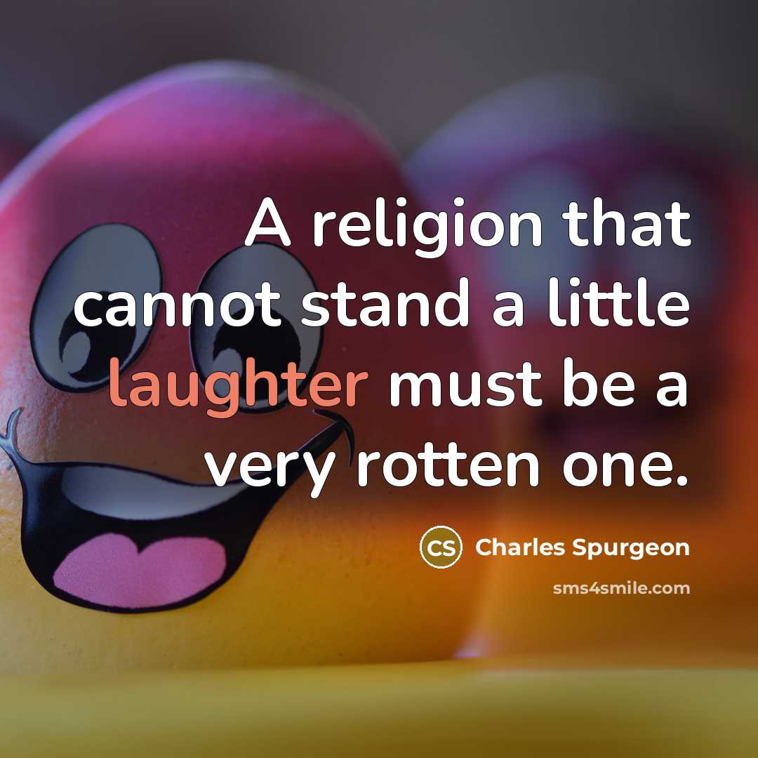 “A religion that cannot stand a little laughter must be…” quote by Charles Spurgeon