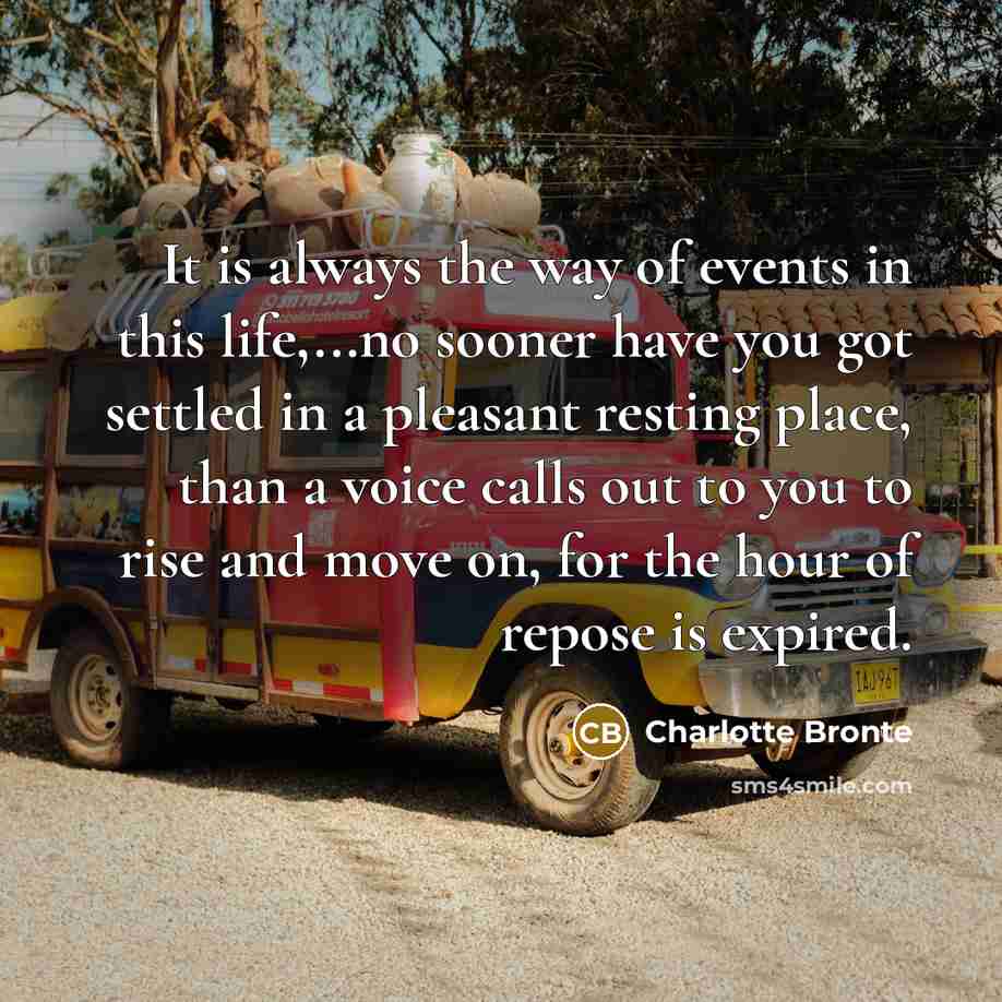 “It is always the way of events in this life,...no…” quote by Charlotte Bronte