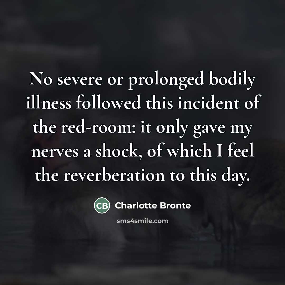 “No severe or prolonged bodily illness followed this incident of…” quote by Charlotte Bronte