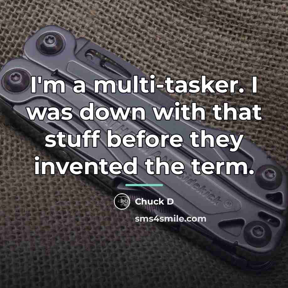 “I'm a multi-tasker. I was down with that stuff before…” quote by Chuck D