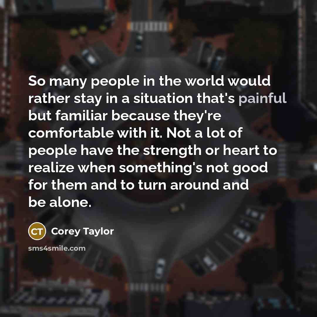 “So many people in the world would rather stay in…” quote by Corey Taylor
