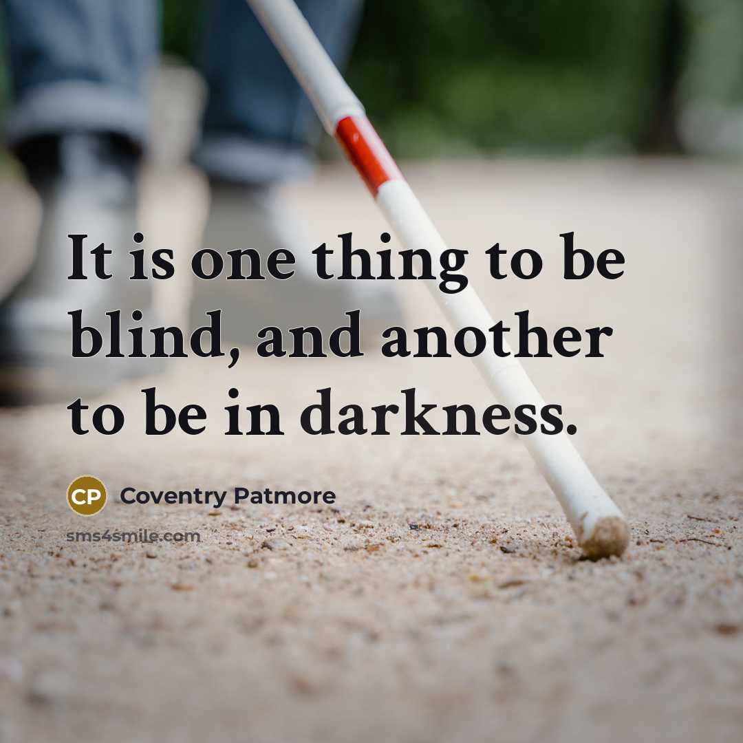 “It is one thing to be blind, and another to…” quote by Coventry Patmore
