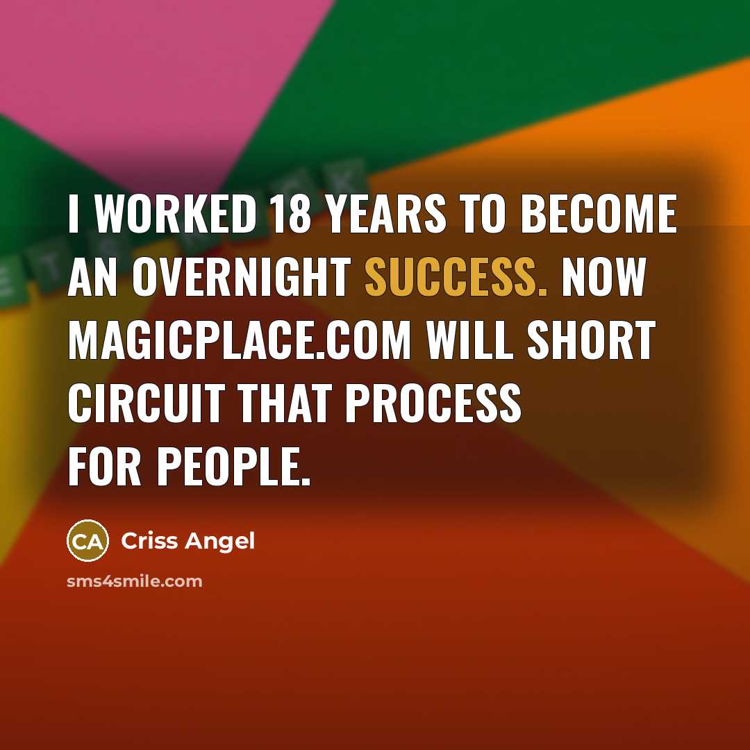 “I worked 18 years to become an overnight success. Now…” quote by Criss Angel