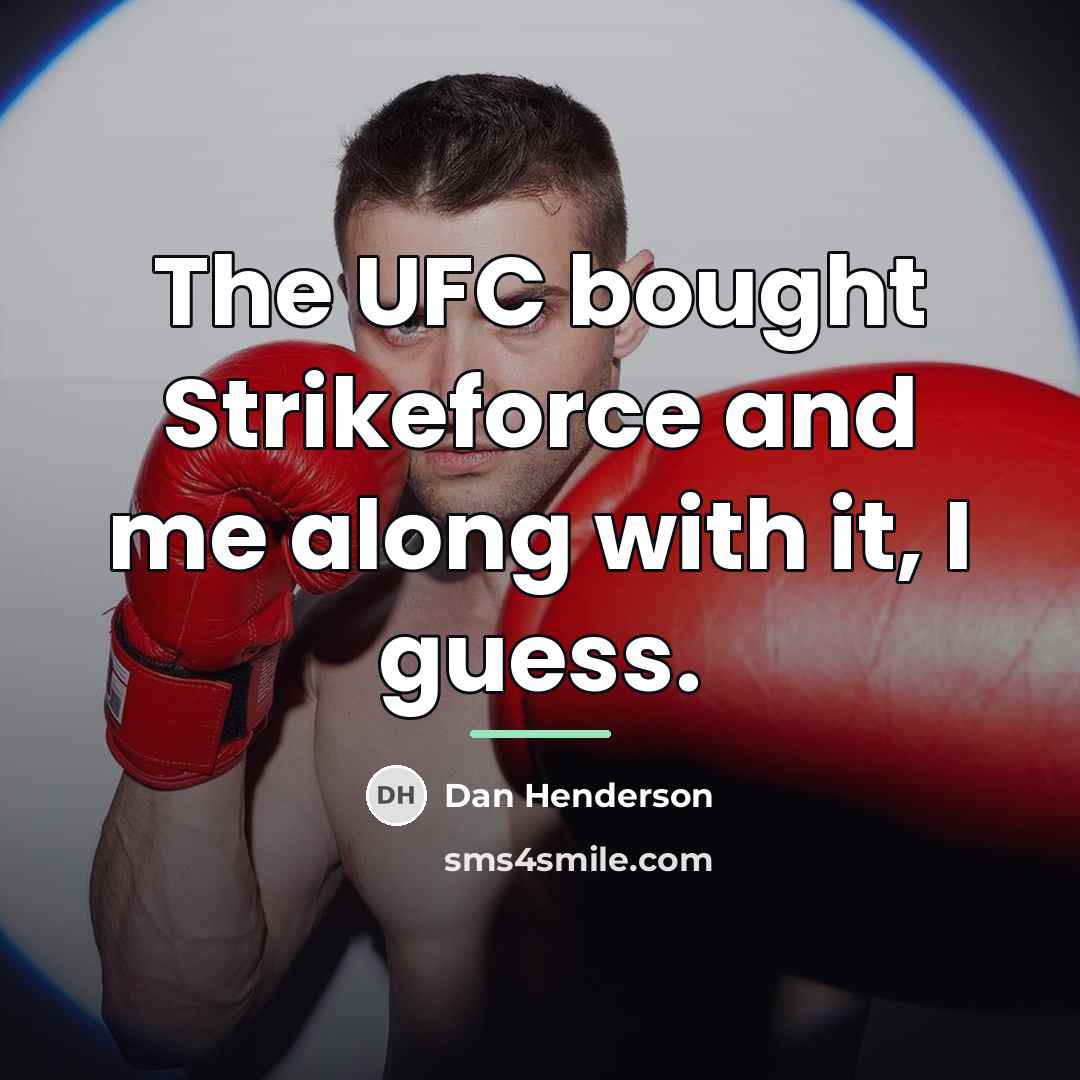 “The UFC bought Strikeforce and me along with it, I…” quote by Dan Henderson