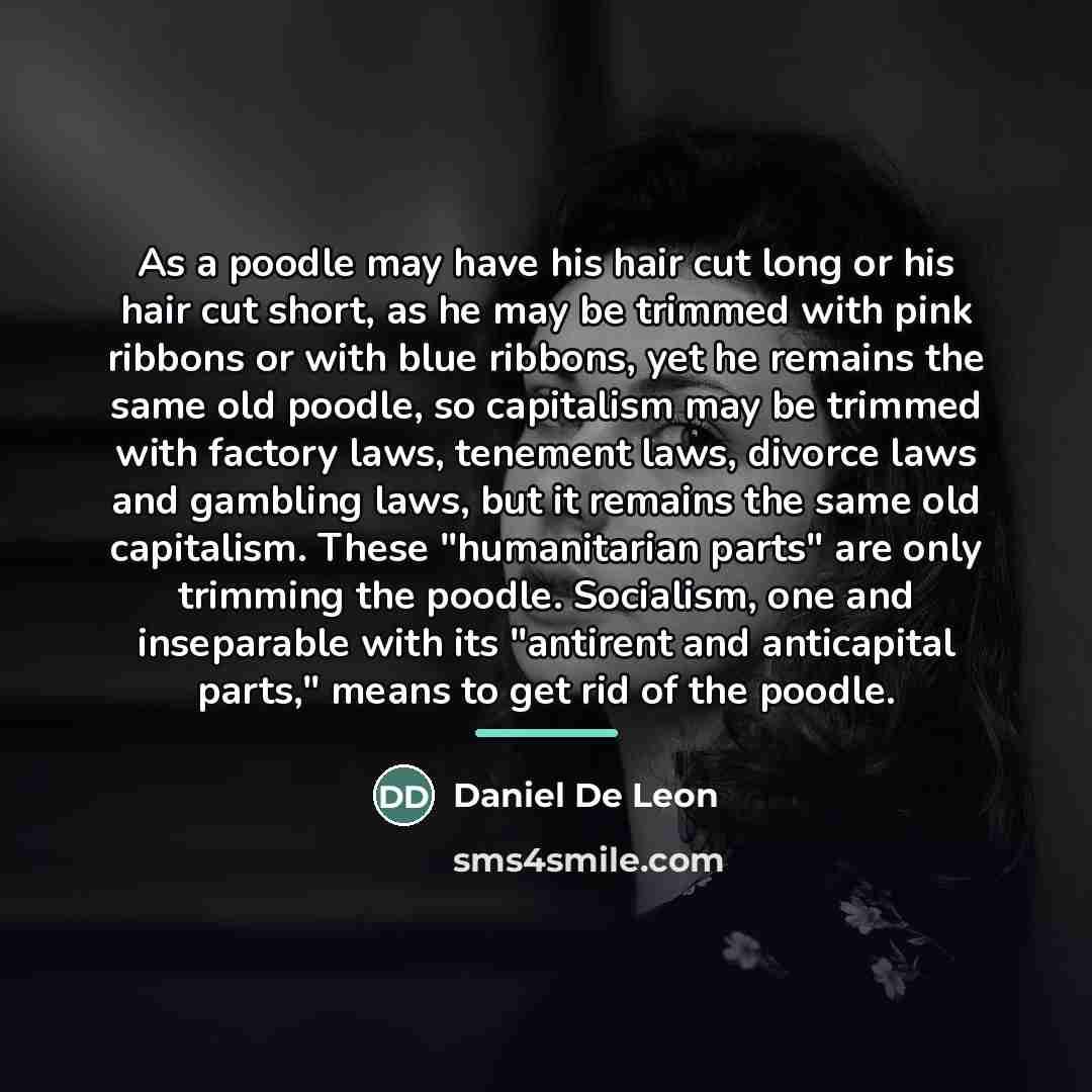 “As a poodle may have his hair cut long or…” quote by Daniel De Leon