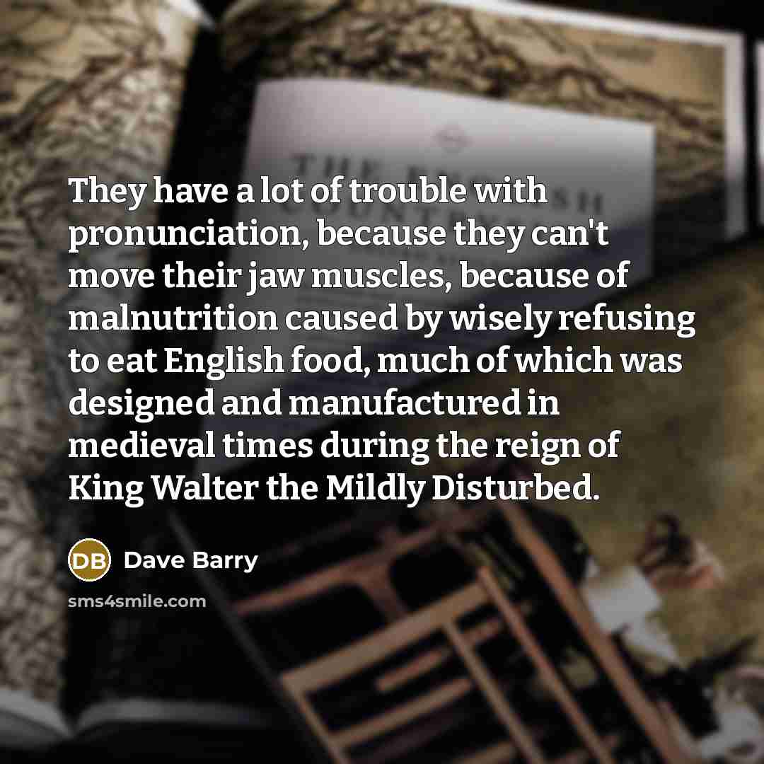 “They have a lot of trouble with pronunciation, because they…” quote by Dave Barry