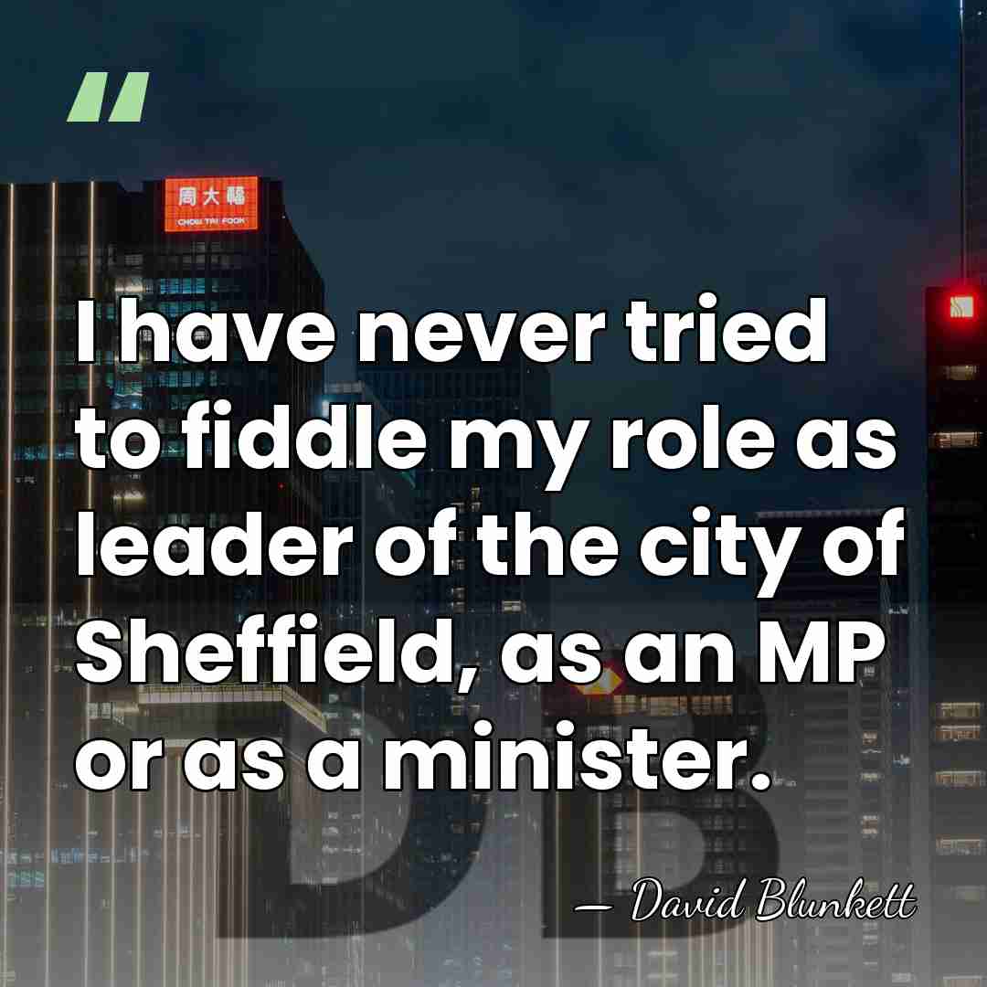 I have never tried to fiddle my role as leader of the&hellip; - David Blunkett