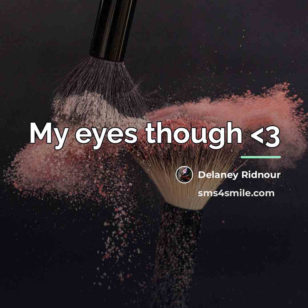 “My eyes though…” quote by Delaney Ridnour