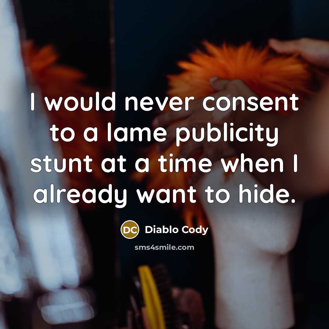 “I would never consent to a lame publicity stunt at…” quote by Diablo Cody