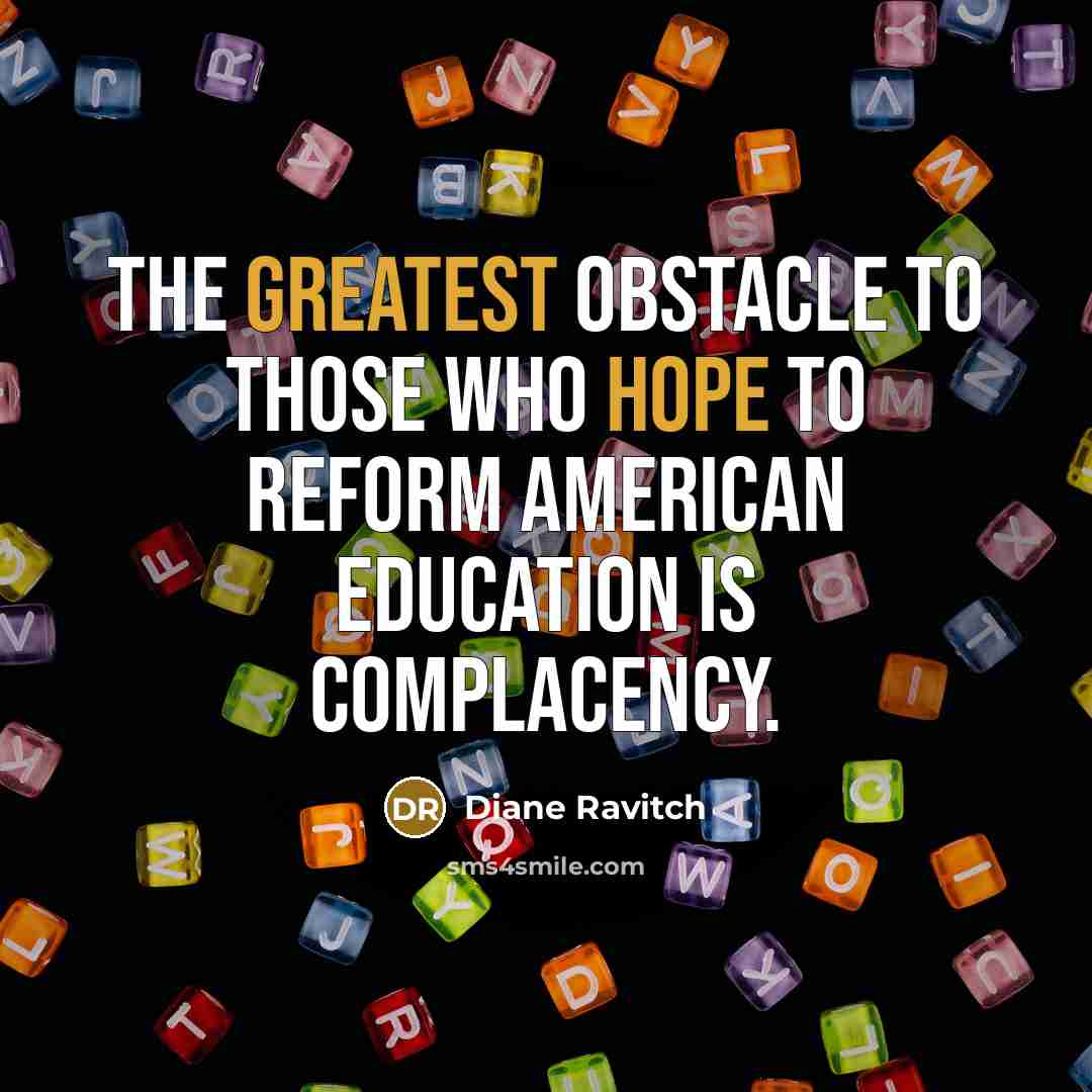 “The greatest obstacle to those who hope to reform American…” quote by Diane Ravitch