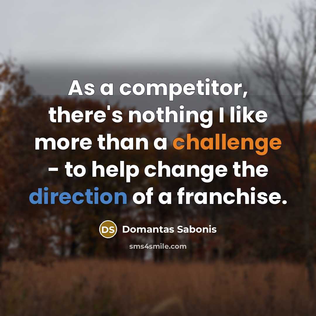 “As a competitor, there's nothing I like more than a challenge - to help change the direction of a franchise.” quote by Domantas Sabonis