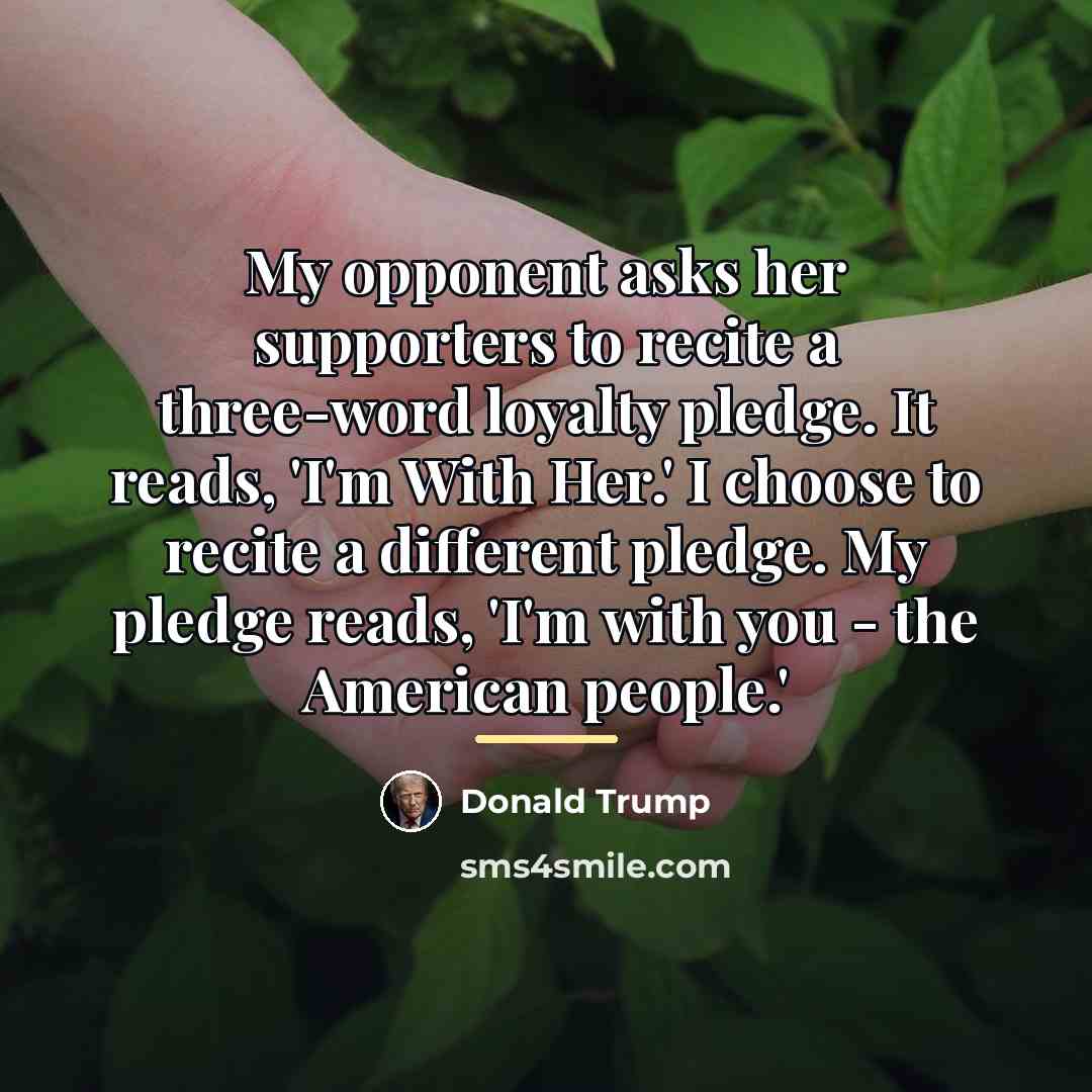 “My opponent asks her supporters to recite a three-word loyalty…” quote by Donald Trump