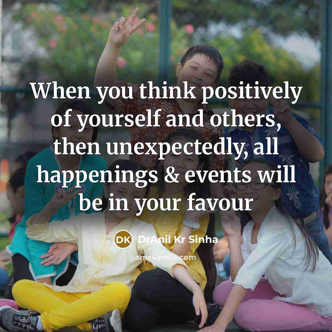 “When you think positively of yourself and others, then unexpectedly,…” quote by DrAnil Kr Sinha