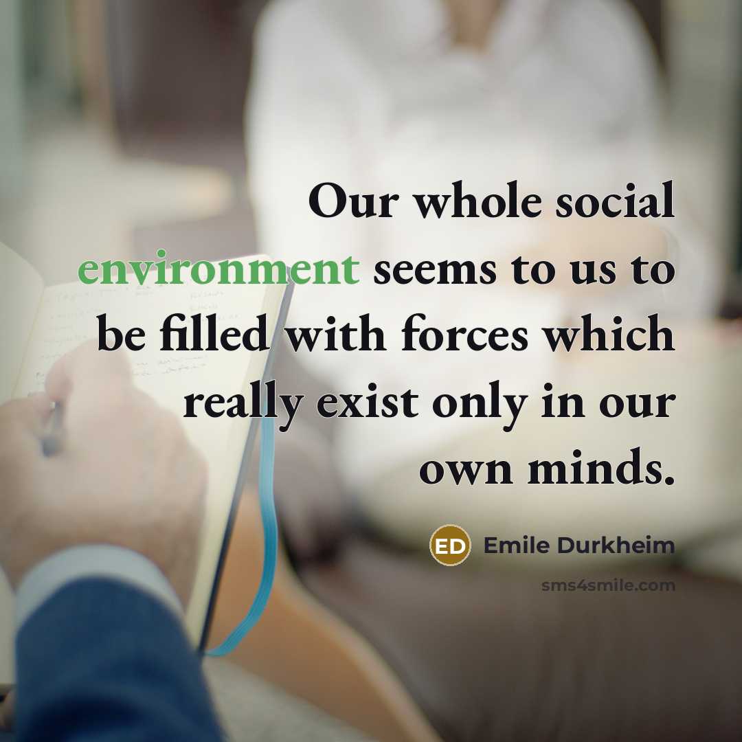 “Our whole social environment seems to us to be filled…” quote by Emile Durkheim