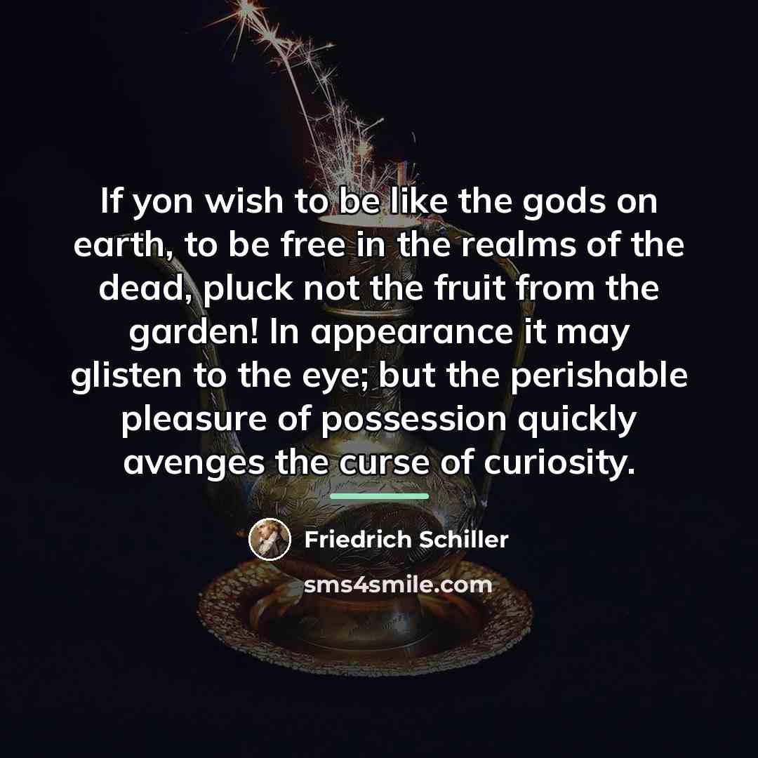 “If yon wish to be like the gods on earth,…” quote by Friedrich Schiller