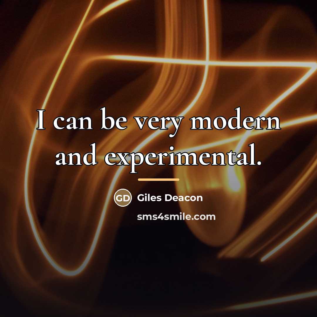 “I can be very modern and experimental.…” quote by Giles Deacon